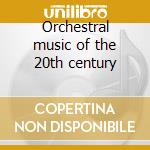 Orchestral music of the 20th century cd