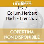 J.S. / Collum,Herbert Bach - French Suites 1-3 cd musicale di H. Collum