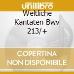 Weltliche Kantaten Bwv 213/+ cd musicale di Artisti Vari