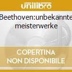 Beethoven:unbekannte meisterwerke cd