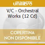 V/C - Orchestral Works (12 Cd) cd