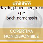 Haydn,j.haenchen,h.ko cpe bach.namenssin cd
