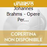 Johannes Brahms - Opere Per Pianoforte(5 Cd) cd