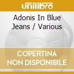 Adonis In Blue Jeans / Various cd musicale