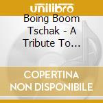 Boing Boom Tschak - A Tribute To Kraftwerk cd musicale di Boing Boom Tschak