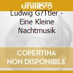 Ludwig G?Ttler - Eine Kleine Nachtmusik cd