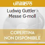 Ludwig Guttler - Messe G-moll cd musicale di Artisti Vari