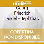 Georg Friedrich Handel - Jephtha (3 Cd) cd musicale di Artisti Vari
