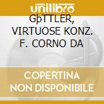 GþTTLER, VIRTUOSE KONZ. F. CORNO DA cd