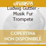 Ludwig Guttler - Musik Fur Trompete cd