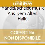 Håndel/scheidt-musik Aus Dem Alten Halle cd