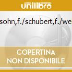 Mendelssohn,f./schubert,f./weber,c.m. cd