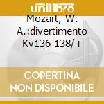 Mozart, W. A.:divertimento Kv136-138/+ cd