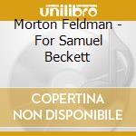 Morton Feldman - For Samuel Beckett cd musicale di Morton Feldman