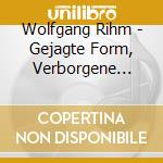 Wolfgang Rihm - Gejagte Form, Verborgene Formen, Chiffres I, Silence To Be Beaten (Chiffre II)