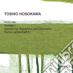 Toshio Hosokawa - Koto-uta / Voyage I / Konzert fur Saxophon und Orchester / Ferne-Landschaft II cd