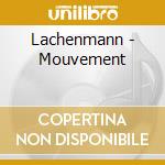 Lachenmann - Mouvement cd musicale di Lachenmann