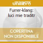 Furrer-klang: luci mie traditr cd