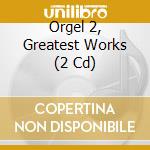 Orgel 2, Greatest Works (2 Cd) cd