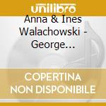 Anna & Ines Walachowski - George Gershwin For Two Pianos cd musicale di Anna & i Walachowski