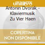 Antonin Dvorak - Klaviermusik Zu Vier Haen cd musicale di Klavier-duo KÃ–lner