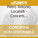 Pietro Antonio Locatelli - Concerti Grossi Op.7 cd