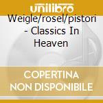 Weigle/rosel/pistori - Classics In Heaven cd