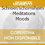 Schreier/schornsheim - Meditations Moods cd