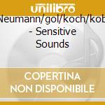 Neumann/gol/koch/kob - Sensitive Sounds cd