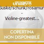 Suske/schunk/rosamun - Violine-greatest Cha cd musicale di ARTISTI VARI