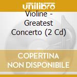Violine - Greatest Concerto (2 Cd) cd