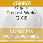 Organ: Greatest Works (2 Cd) cd musicale di ARTISTI VARI