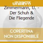 Zimmermann, U. - Der Schuh & Die Fliegende cd