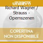 Richard Wagner / Strauss - Opernszenen cd musicale di Artisti Vari