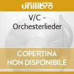 V/C - Orchesterlieder cd musicale di Artisti Vari