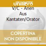 V/C - Arien Aus Kantaten/Orator cd musicale di Artisti Vari