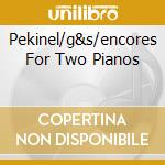 Pekinel/g&s/encores For Two Pianos cd