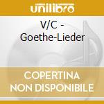 V/C - Goethe-Lieder cd musicale di Artisti Vari