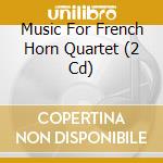 Music For French Horn Quartet (2 Cd) cd