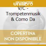 V/C - Trompetenmusik & Corno Da cd musicale di Artisti Vari