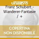 Franz Schubert - Wanderer-Fantasie / + cd