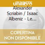 Alexander Scriabin / Isaac Albeniz - Le Poem De L'extase, Iberia (2 Cd) cd