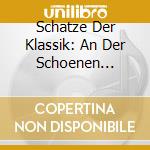 Schatze Der Klassik: An Der Schoenen Blauen Donau - Walzer Und Polkas Der Strauss-Familie cd