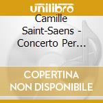 Camille Saint-Saens - Concerto Per Violoncello N.1, Concerto Per Violino N.3 cd musicale di Saint