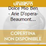 Dolce Mio Ben - Arie D'opera- Beaumont MaiteM-sop/lautten Compagney, Wolfgang Katschner cd musicale di Dolce Mio Ben