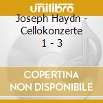 Joseph Haydn - Cellokonzerte 1 - 3 cd musicale di Franz Joseph Haydn