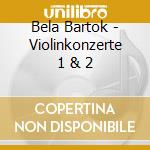 Bela Bartok - Violinkonzerte 1 & 2 cd