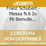 Franz Schubert - Messa N.6 In Mi Bemolle Maggiore D 950 cd