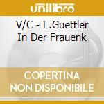 V/C - L.Guettler In Der Frauenk cd