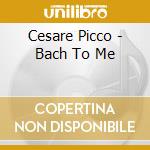 Cesare Picco - Bach To Me cd